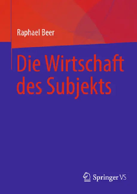 Die Wirtschaft Des Subjekts by Raphael Beer