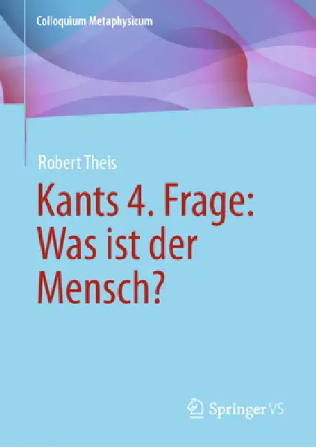 Kants 4. Frage: Was Ist Der Mensch? by Robert Theis