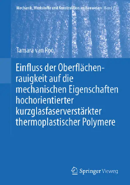 Einfluss Der Oberflächenrauigkeit Auf Die Mechanischen Eigenschaften Hochorientierter Kurzglasfaserverstärkter Thermoplastischer Polymere by Tamara Van Roo