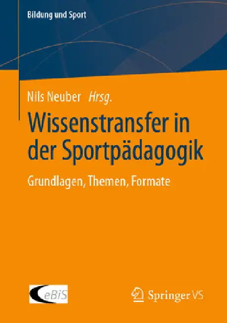 Wissenstransfer in Der Sportpädagogik: Grundlagen, Themen, Formate by Nils Neuber
