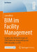 Bim Im Facility Management: Analyse Der Anforderungen an Bim-Daten Zur Anwendung Von Bim-Modellen Im FM by Laura Beck