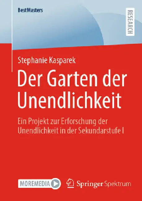 Der Garten Der Unendlichkeit: Ein Projekt Zur Erforschung Der Unendlichkeit in Der Sekundarstufe I by Stephanie Kasparek