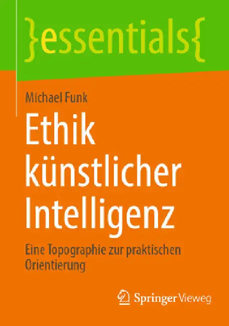 Ethik Künstlicher Intelligenz: Eine Topographie Zur Praktischen Orientierung by Michael Funk