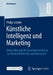 Künstliche Intelligenz Und Marketing: Anwendung in Der Anzeigenwerbung Zur Werbeeffektivität Und Akzeptanz by Philip Schäfer