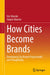 How Cities Become Brands: Developing City Brands Purposefully and Thoughtfully by Häusler, Eric