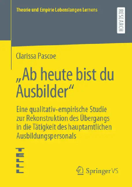 "Ab Heute Bist Du Ausbilder": Eine Qualitativ-Empirische Studie Zur Rekonstruktion Des Übergangs in Die Tätigkeit Des Hauptamtlichen Ausbildungsperson by Clarissa Pascoe