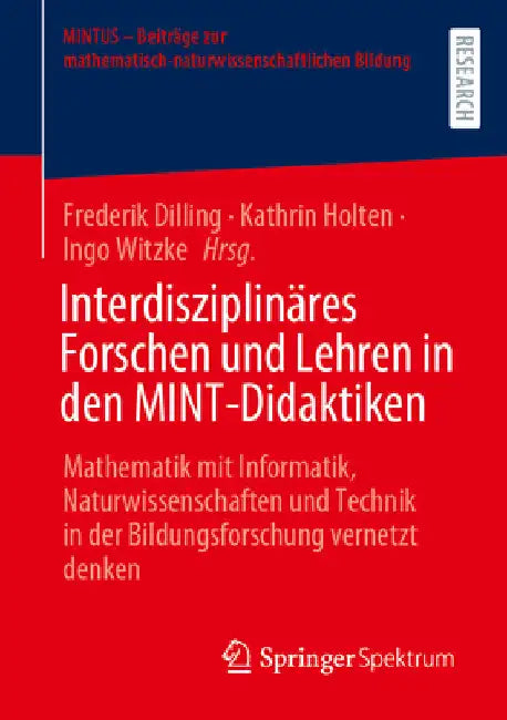 Interdisziplinäres Forschen Und Lehren in Den Mint-Didaktiken: Mathematik Mit Informatik, Naturwissenschaften Und Technik in Der Bildungsforschung Ver by Frederik Dilling