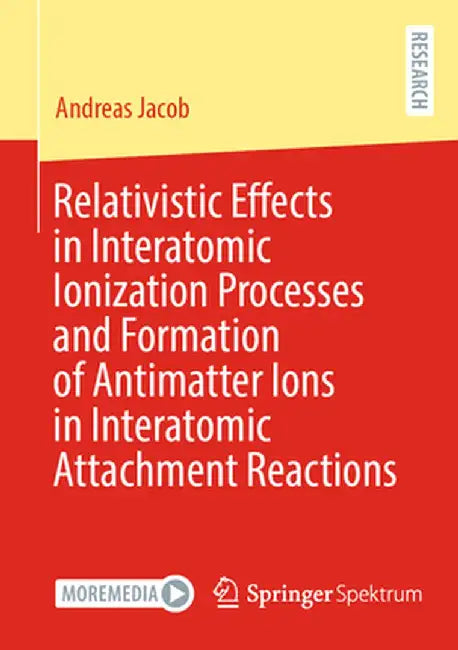 Relativistic Effects in Interatomic Ionization Processes and Formation of Antimatter Ions in Interatomic Attachment Reactions by Andreas Jacob