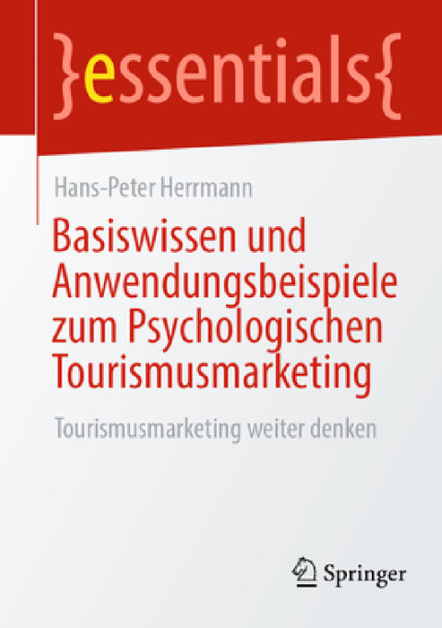 Basiswissen Und Anwendungsbeispiele Zum Psychologischen Tourismusmarketing: Tourismusmarketing Weiter Denken by Hans-Peter Herrmann