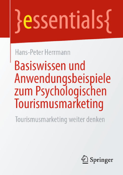 Basiswissen Und Anwendungsbeispiele Zum Psychologischen Tourismusmarketing: Tourismusmarketing Weiter Denken by Hans-Peter Herrmann
