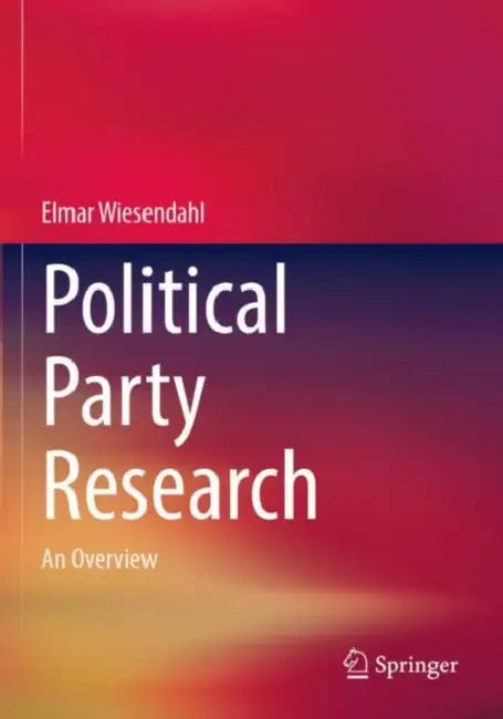 Political Party Research: An Overview by Elmar Wiesendahl