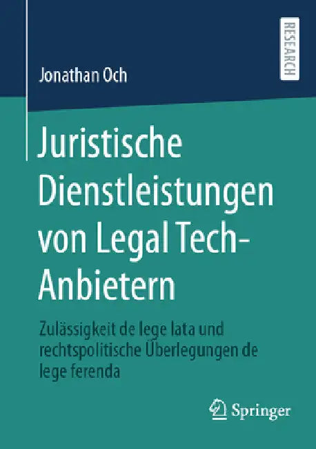 Juristische Dienstleistungen Von Legal Tech-Anbietern: Zulässigkeit de Lege Lata Und Rechtspolitische Überlegungen de Lege Ferenda by Jonathan Och