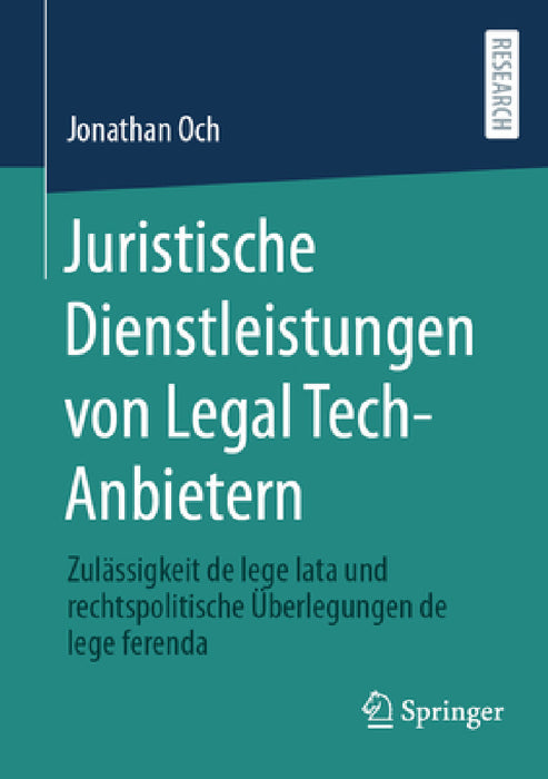 Juristische Dienstleistungen Von Legal Tech-Anbietern: Zulässigkeit de Lege Lata Und Rechtspolitische Überlegungen de Lege Ferenda by Jonathan Och
