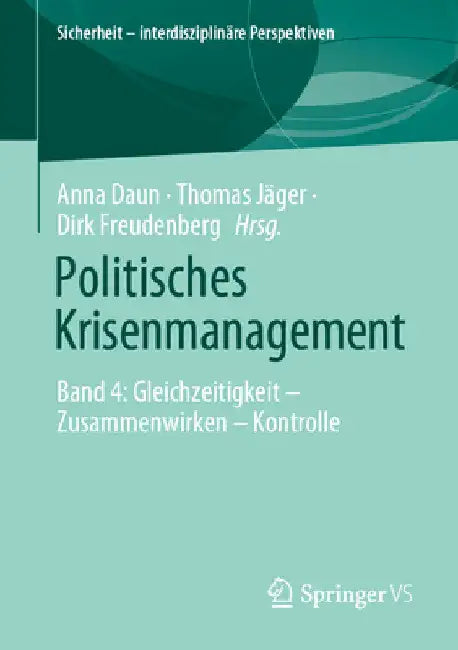 Politisches Krisenmanagement: Band 4: Gleichzeitigkeit - Zusammenwirken - Kontrolle by Anna Daun