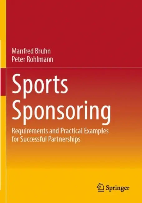 Sports Sponsoring: Requirements and Practical Examples for Successful Partnerships by Manfred Bruhn