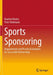 Sports Sponsoring: Requirements and Practical Examples for Successful Partnerships by Manfred Bruhn