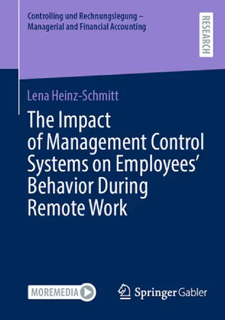 The Impact of Management Control Systems on Employees' Behavior During Remote Work by Lena Heinz-Schmitt