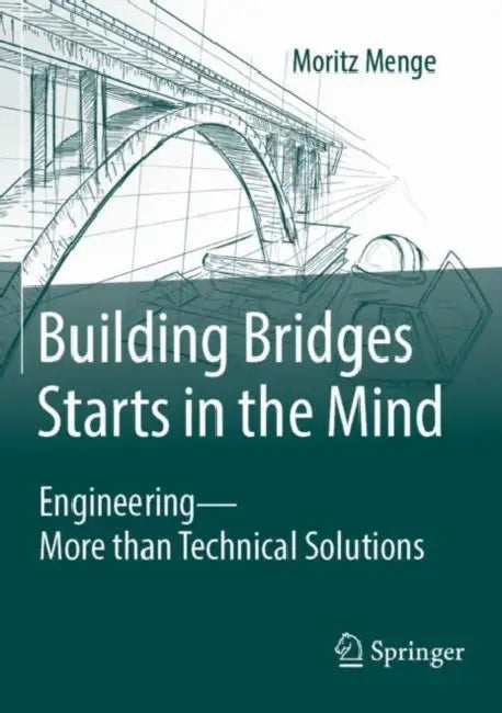 Building Bridges Starts in the Mind: Engineering - More Than Technical Solutions by Moritz Menge
