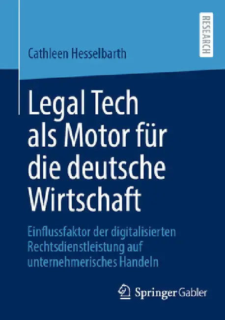 Legal Tech ALS Motor Für Die Deutsche Wirtschaft: Einflussfaktor Der Digitalisierten Rechtsdienstleistung Auf Unternehmerisches Handeln by Cathleen Hesselbarth