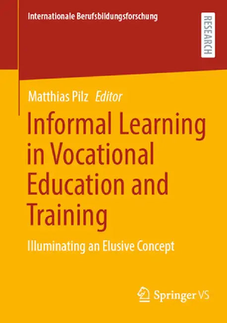 Informal Learning in Vocational Education and Training: Illuminating an Elusive Concept by Matthias Pilz