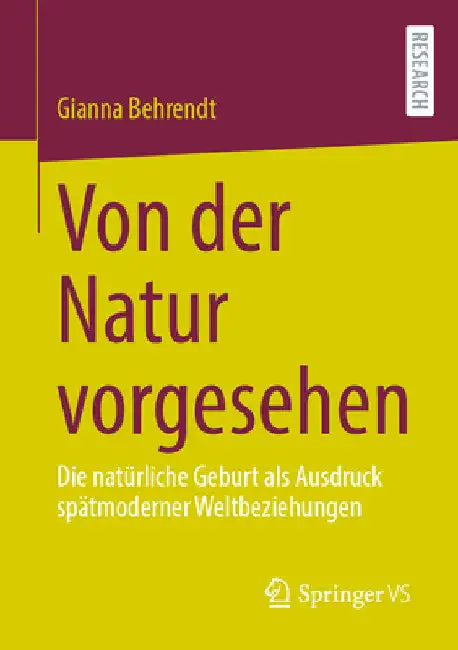 Von Der Natur Vorgesehen: Die Natürliche Geburt ALS Ausdruck Spätmoderner Weltbeziehungen by Gianna Behrendt
