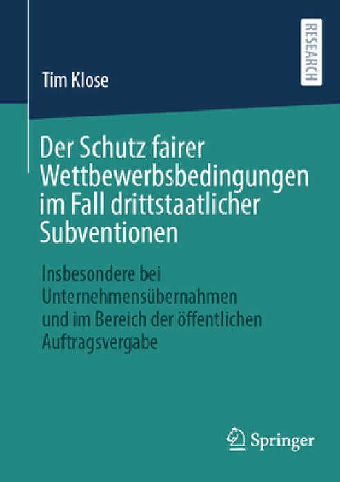 Der Schutz Fairer Wettbewerbsbedingungen Im Fall Drittstaatlicher Subventionen: Insbesondere Bei Unternehmensübernahmen Und Im Bereich Der Öffentliche by Tim Klose