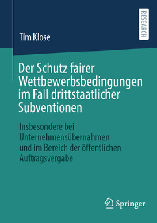 Der Schutz Fairer Wettbewerbsbedingungen Im Fall Drittstaatlicher Subventionen: Insbesondere Bei Unternehmensübernahmen Und Im Bereich Der Öffentliche by Tim Klose