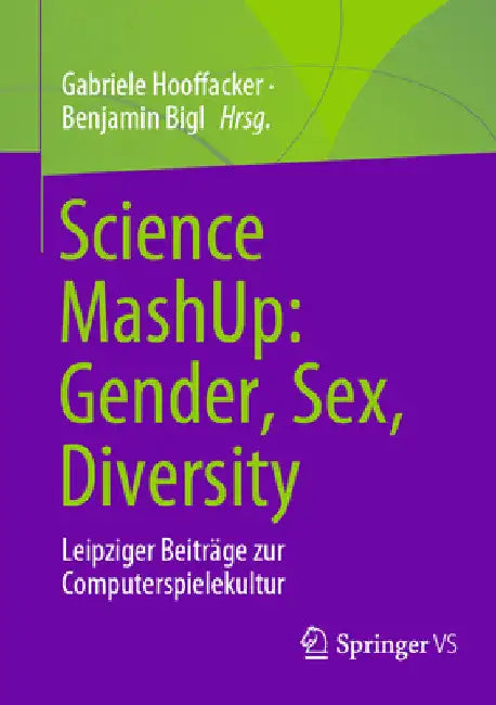 Science Mashup: Gender, Sex, Diversity: Leipziger Beiträge Zur Computerspielekultur by Gabriele Hooffacker