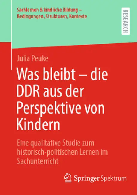 Was Bleibt - Die DDR Aus Der Perspektive Von Kindern: Eine Qualitative Studie Zum Historisch-Politischen Lernen Im Sachunterricht by Julia Peuke