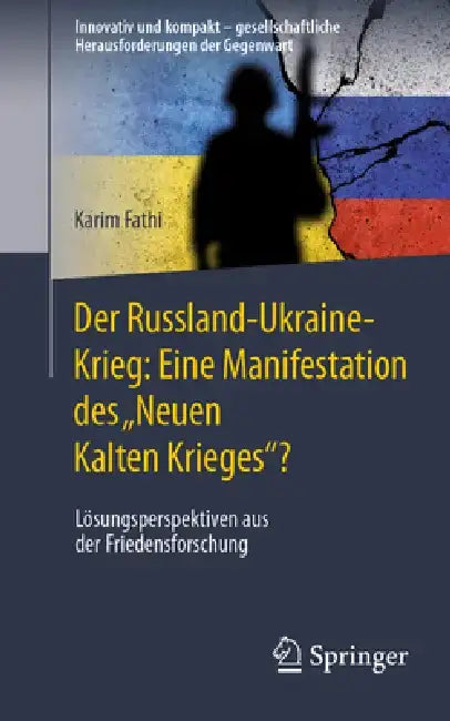 Der Russland-Ukraine-Krieg: Eine Manifestation Des "Neuen Kalten Krieges"?: Lösungsperspektiven Aus Der Friedensforschung by Karim Fathi