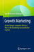 Growth Marketing: Halbes Budget, Doppelte Wirkung. Wie Sie Ihr Marketing Hochprofitabel Machen by Jens Weinmann-Eichinger