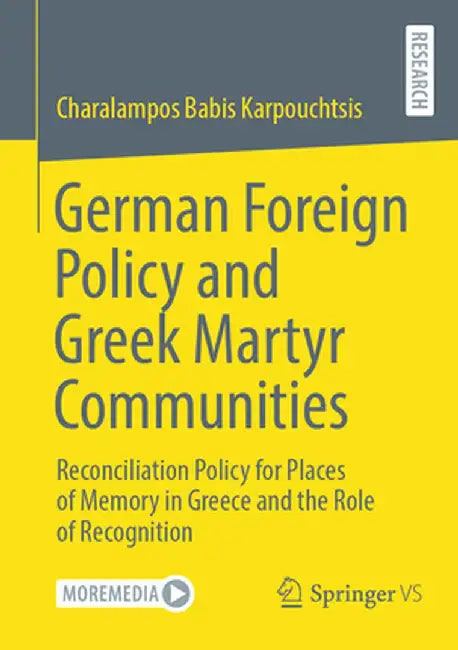 German Foreign Policy and Greek Martyr Communities: Reconciliation Policy for Places of Memory in Greece and the Role of Recognition by Charalampos Karpouchtsis