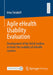 Agile Ehealth Usability Evaluation: Development of the Touse Toolbox to Foster the Usability of Ehealth Systems by Irina Sinabell