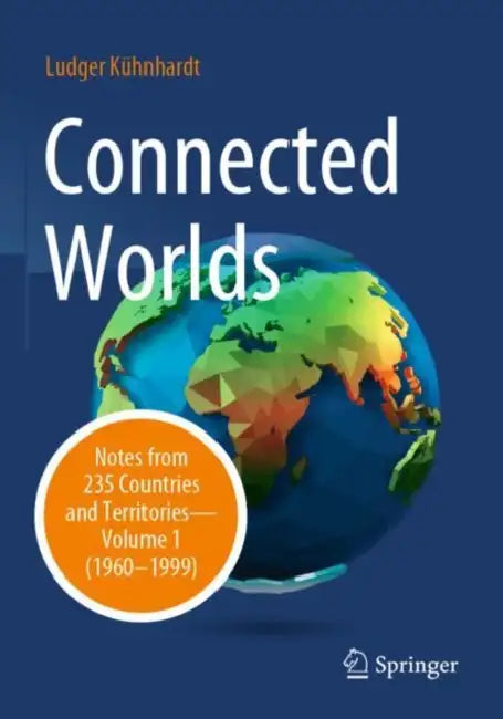 Connected Worlds: Notes from 235 Countries and Territories-(1960-1999) by Ludger Kühnhardt