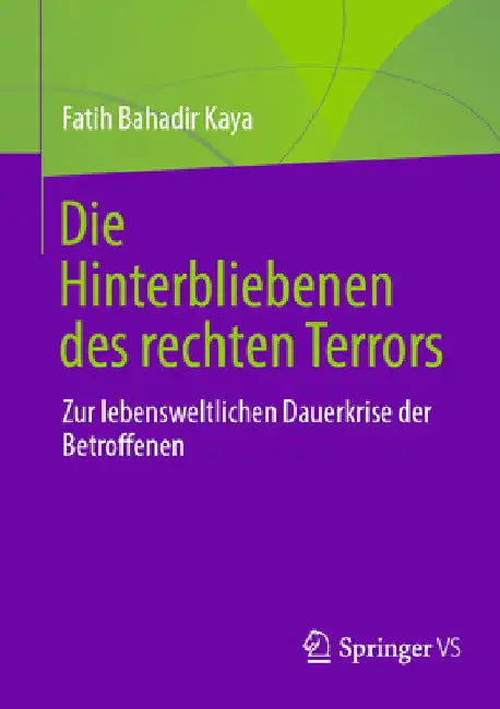 Die Hinterbliebenen Des Rechten Terrors: Zur Lebensweltlichen Dauerkrise Der Betroffenen by Fatih Bahadir Kaya