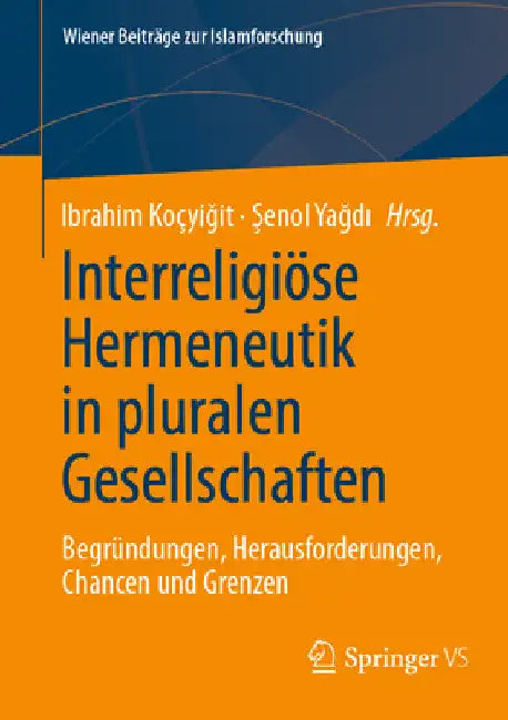 Interreligiöse Hermeneutik in Pluralen Gesellschaften: Begründungen, Herausforderungen, Chancen Und Grenzen by Ibrahim Koçyiğit