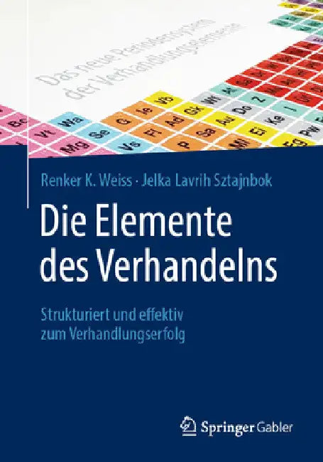 Die Elemente Des Verhandelns: Strukturiert Und Effektiv Zum Verhandlungserfolg by Renker K. Weiss