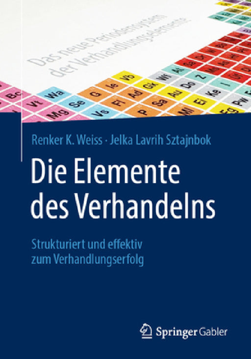 Die Elemente Des Verhandelns: Strukturiert Und Effektiv Zum Verhandlungserfolg by Renker K. Weiss, Jelka Lavrih Sztajnbok