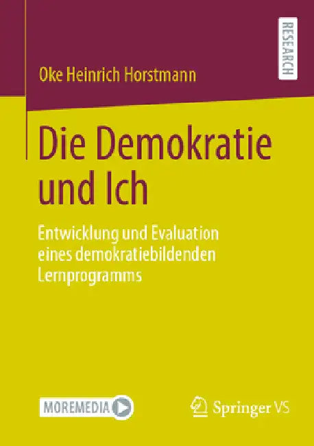 Die Demokratie Und Ich: Entwicklung Und Evaluation Eines Demokratiebildenden Lernprogramms by Oke Heinrich Horstmann