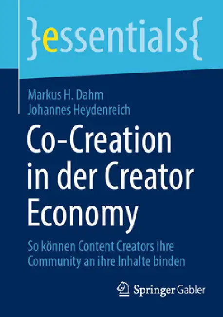 Co-Creation in Der Creator Economy: So Können Content Creators Ihre Community an Ihre Inhalte Binden by Markus H. Dahm