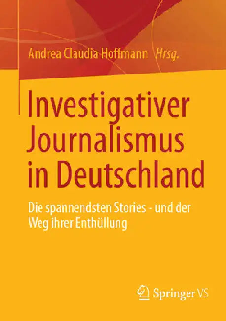 Investigativer Journalismus in Deutschland: Die Spannendsten Stories - Und Der Weg Ihrer Enthüllung by Andrea Claudia Hoffmann