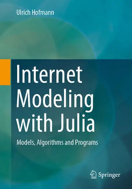 Internet Modeling with Julia: Models, Algorithms and Programs by Ulrich Hofmann