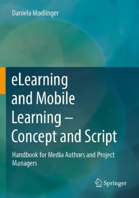 eLearning and Mobile Learning - Concept and Script: Handbook for Media Authors and Project Managers by Daniela Modlinger