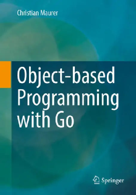 Object-Based Programming with Go by Christian Maurer