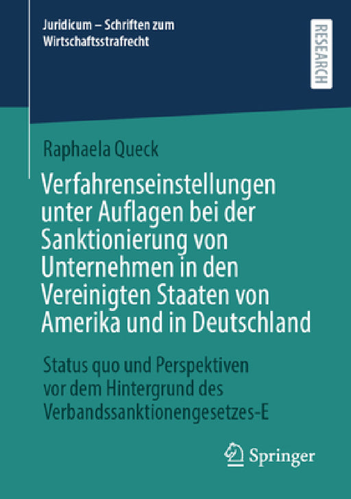 Verfahrenseinstellungen Unter Auflagen Bei Der Sanktionierung Von Unternehmen in Den Vereinigten Staaten Von Amerika Und in Deutschland: Status Quo Un by Raphaela Queck