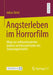 Angsterleben Im Horrorfilm: Wege Zur Softwarebasierten Analyse Und Interpretation Von Spannungsinhalten by Julian Sittel