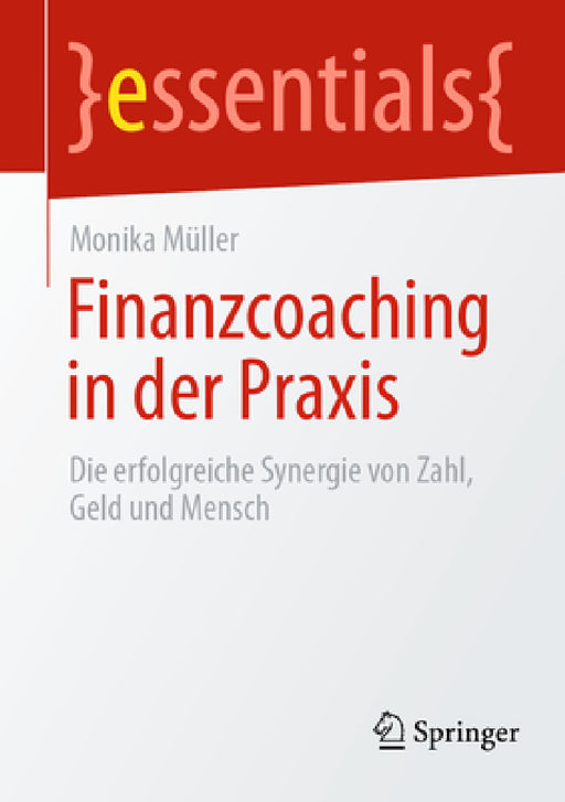 Finanzcoaching in Der PRAXIS: Die Erfolgreiche Synergie Von Zahl, Geld Und Mensch by Monika Müller
