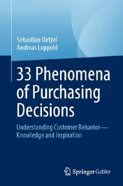 33 Phenomena of Purchasing Decisions: Understanding Customer Behavior - Knowledge and Inspiration by Sebastian Oetzel
