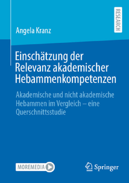 Einschätzung Der Relevanz Akademischer Hebammenkompetenzen: Akademische Und Nicht Akademische Hebammen Im Vergleich - Eine Querschnittsstudie by Angela Kranz
