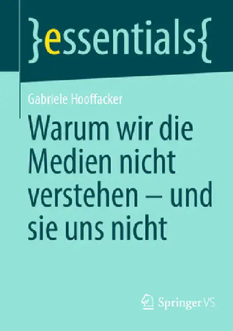 Warum Wir Die Medien Nicht Verstehen - Und Sie Uns Nicht by Gabriele Hooffacker